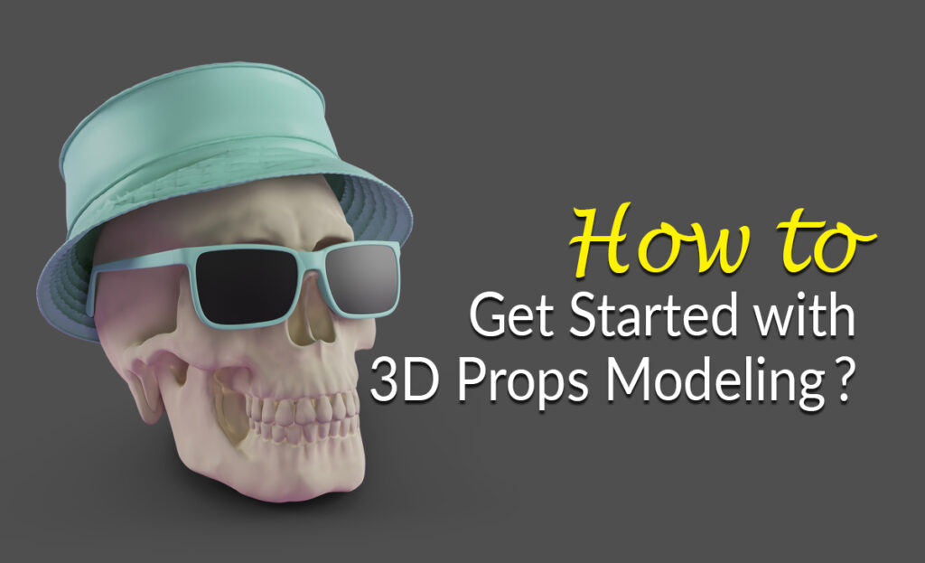 How to Get Started with 3D Props Modeling?