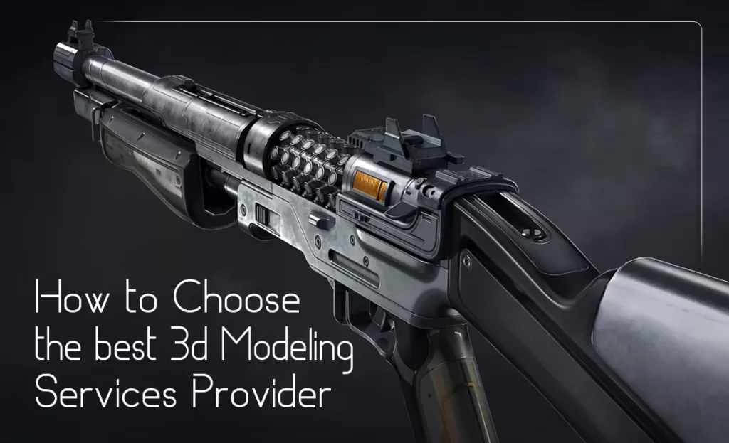 How to Choose the Best 3D Modeling Services Provider