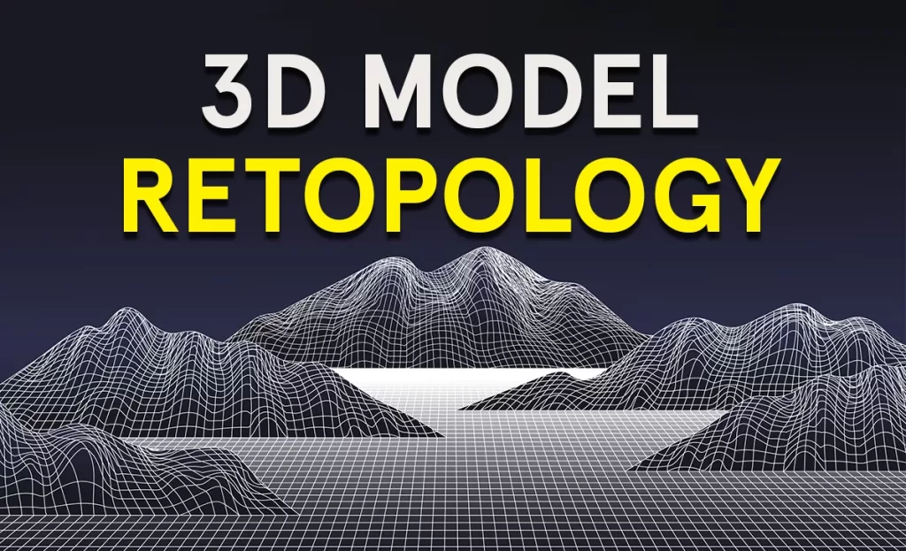 3D Model Retopology| The Essential Guide to 3D Artist