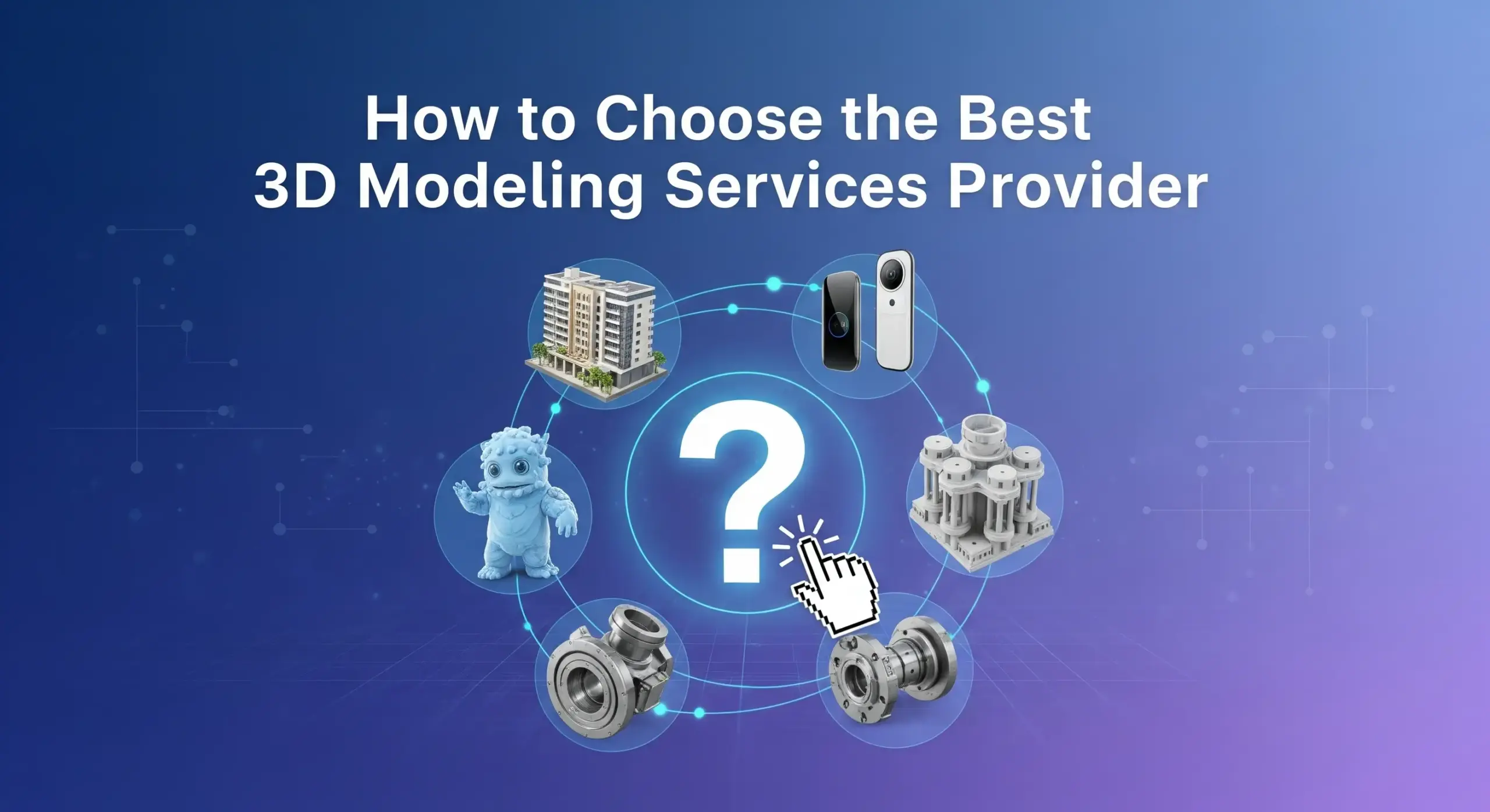 How to Choose the Best 3D Model Service for Your Project 2 How to Choose the Best 3D Modeling Services Provider